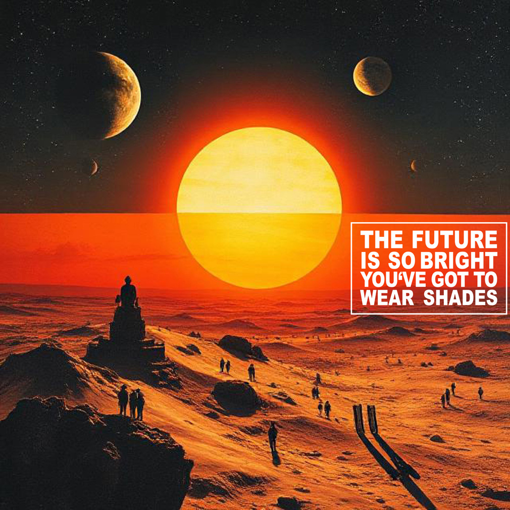 Erika Artaker The Future is so bright you' ve got to wear shades – poster landscape and sun – ai generated images